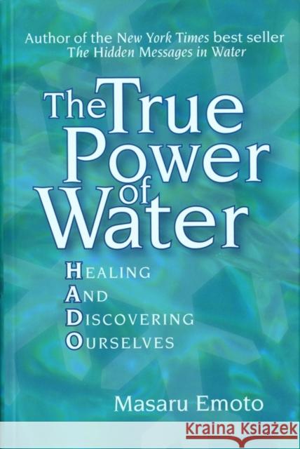 The True Power of Water: Healing and Discovering Ourselves Masaru Emoto 9781416522171  - książka