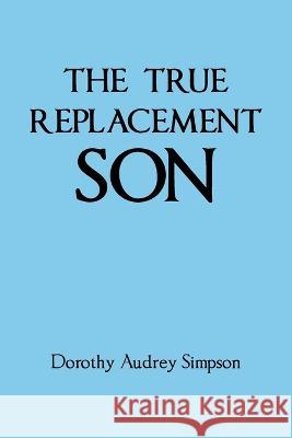The True Replacement Son Dorothy Audrey Simpson 9798385001880 WestBow Press - książka