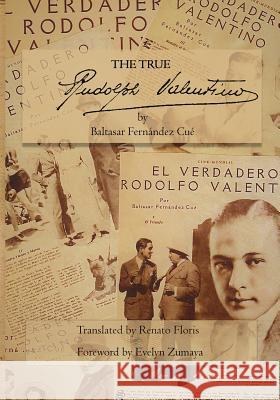 The True Rudolph Valentino Baltasar Fernandez Cue Renato Floris Evelyn Zumaya 9780998709826 Parnassus House LLC - książka