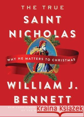 The True Saint Nicholas: Why He Matters to Christmas William J. Bennett 9781982107567 Howard Books - książka