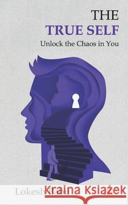 The True Self - Unlock the Chaos in You Lokesh Babu 9789354588358 Leadstart Inkstate - książka