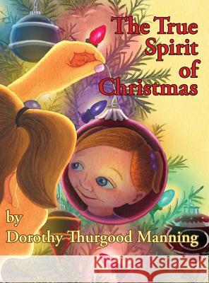 The True Spirit of Christmas Dorothy Thurgood Manning Dorothy Manning  9780986345401 33 Loretta Kids' Books - książka