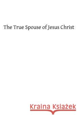 The True Spouse of Jesus Christ: The First Sixteen Chapters St Alphonsus De Ligouri Brother Hermenegil 9781482650433 Createspace - książka