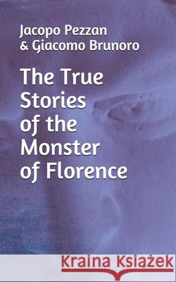 The True Stories Of The Monster Of Florence Giacomo Brunoro Jacopo Pezzan 9781953546913 La Case Books - książka