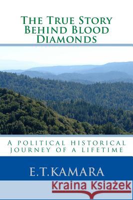 The True Story Behind Blood Diamonds E. T. Kamara 9781530510078 Createspace Independent Publishing Platform - książka