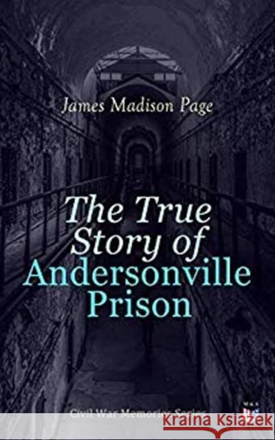 The True Story of Andersonville Prison: Civil War Memories Series James Page 9788026890539 Madison & Adams Press - książka