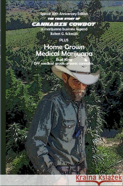 The true story of Cannabis Cowboy - a marijuana business legend PLUS Home Grown Medical Marijuana, DIY medical grade organic cannabis by Bud King. Spe Robert G. Schmidt Tim Castleman 9781458352514 Lulu.com - książka