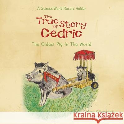 The True Story of CEDRIC: The Oldest Pig In The World Faye Fyfe 9781479724611 Xlibris - książka