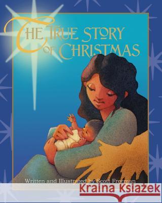The True Story of Christmas Scott W. Freeman Scott W. Freeman Scott W. Freeman 9780990609742 Big Picture Publishing - książka