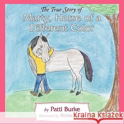 The True Story of Marty, Horse of a Different Color Patti Burke Richie Burke 9781449014049 Authorhouse - książka