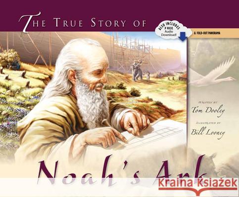 The True Story of Noah's Ark: It's Not Just for Kids Anymore Tom Dooley, Bill Looney 9780890513880 Master Books - książka