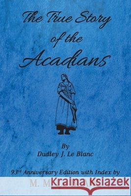 The True Story of the Acadians, 93rd Anniversary Edition with Index M. M. L 9781947471078 Bizentine Press - książka