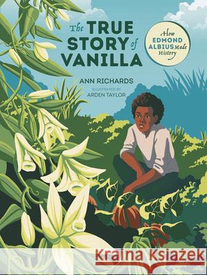The True Story of Vanilla: How Edmond Albius Made History Ann Richards Arden Taylor 9781459838444 Orca Book Publishers - książka