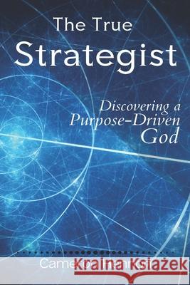 The True Strategist: Discovering a Purpose-Driven God Cameron Henrion 9781674325996 Independently Published - książka