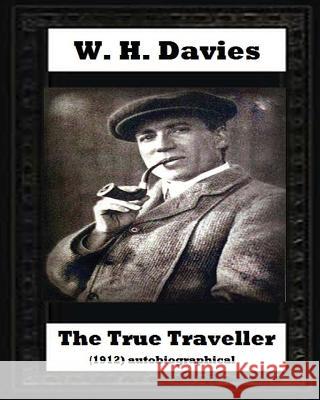 The true traveller(1912) (autobiographical) by W. H. Davies Davies, W. H. 9781530710508 Createspace Independent Publishing Platform - książka