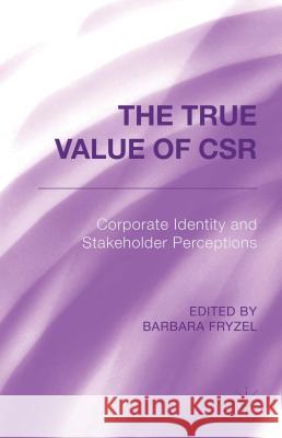 The True Value of Csr: Corporate Identity and Stakeholder Perceptions Fryzel, B. 9781137433183 Palgrave MacMillan - książka