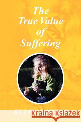 The True Value of Suffering Kevin Loftus 9781425749972 Xlibris Corporation - książka