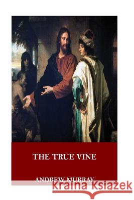 The True Vine Andrew Murray 9781546773733 Createspace Independent Publishing Platform - książka