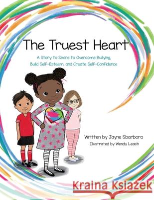 The Truest Heart: A Story to Share to Overcome bullying, Build Self-Esteem, and Create Self-Confidence Sbarboro, Jayne E. 9780999242018 Montgomery Publishing Company - książka