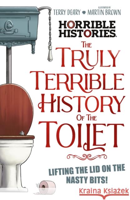 The Truly Terrible History of the Toilet-Flush with   Facts Terry Deary 9780702337437 Scholastic - książka