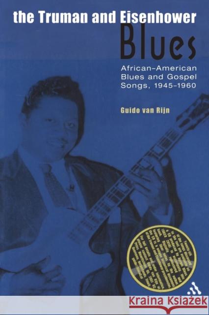 The Truman and Eisenhower Blues: African-American Blues and Gospel Songs, 1945-1960 Van Rijn, Guido 9780826456588  - książka