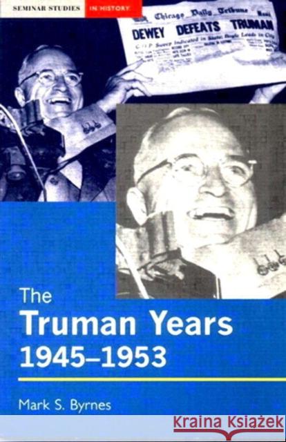 The Truman Years, 1945-1953 Mark Byrnes 9780582329041 Longman Publishing Group - książka
