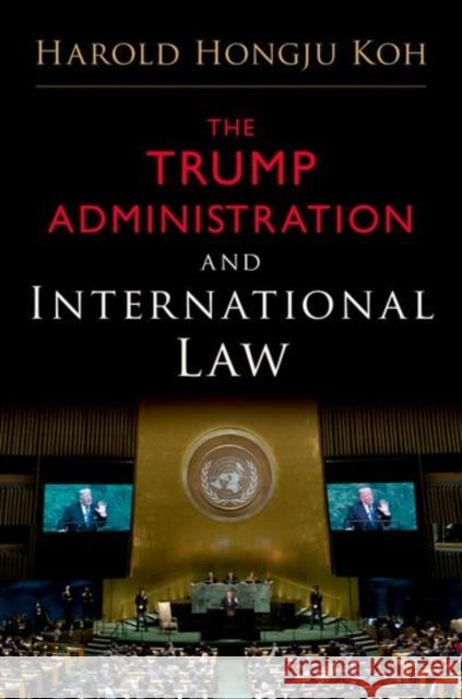 The Trump Administration and International Law Harold Hongju Koh 9780190912185 Oxford University Press, USA - książka