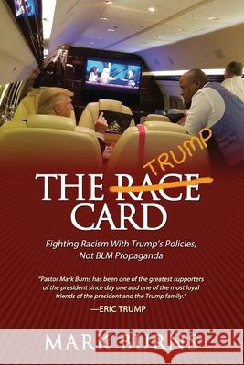 The Trump Card: Fighting Racism with Trump's Policies, Not Blm Propaganda Burns, Mark 9781636411316 Charisma House - książka