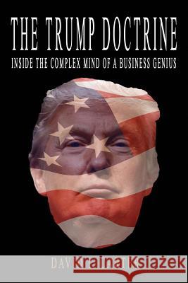 The Trump Doctrine: Inside the Complex Mind of a Business Genius David I. Carter 9781536989977 Createspace Independent Publishing Platform - książka
