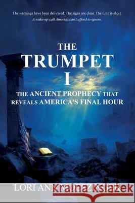 The Trumpet I: The Ancient Prophecy That Reveals America's Final Hour Lori Ann Moeszinger 9781956905595 Ridge Publishing Group - książka