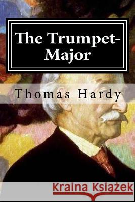 The Trumpet-Major Thomas Hardy 9781519646545 Createspace Independent Publishing Platform - książka