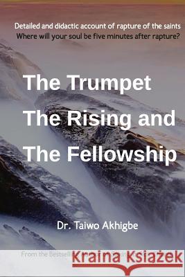 The Trumpet, the Rising and the Fellowship: The Trumpet, the Rising and the Fellowship Taiwo Akhigbe 9781981633500 Createspace Independent Publishing Platform - książka