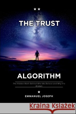 The Trust Algorithm, The Hidden Math Behind Who We Believe and Why It's Broken Emmanuel Joseph 9787755161910 Emmanuel Joseph - książka