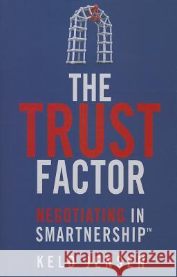 The Trust Factor: Negotiating in SMARTnership Jensen, Keld 9781137332257 PALGRAVE MACMILLAN - książka