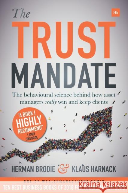 The Trust Mandate: The Behavioural Science Behind How Asset Managers Really Win and Keep Clients Brodie, Herman 9780857197627 Harriman House Publishing - książka