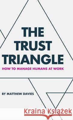 The Trust Triangle: How to Manage Humans at Work Matthew Davies 9781982281496 Balboa Press UK - książka