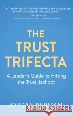 The Trust Trifecta: A Leader's Guide to Hitting the Trust Jackpot Jordan Berman 9781771805261 Iguana Books - książka
