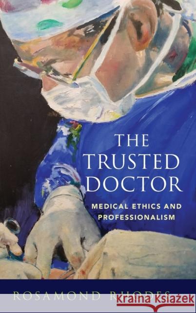 The Trusted Doctor: Medical Ethics and Professionalism Rosamond Rhodes 9780190859909 Oxford University Press, USA - książka