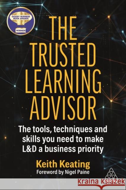 The Trusted Learning Advisor: The Tools, Techniques and Skills You Need to Make L&D a Business Priority Keith Keating 9781398612457 Kogan Page Ltd - książka