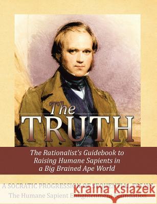 The Truth The Humane Sapient Enlighten Foundation 9781484956427 Createspace - książka