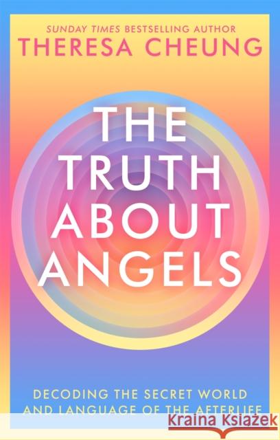 The Truth about Angels: Decoding the secret world and language of the afterlife Theresa Cheung 9781529341423 Hodder & Stoughton - książka