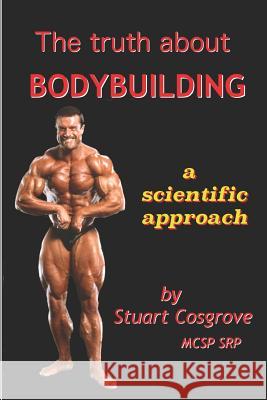 The Truth about Bodybuilding: Full colour edition Stuart Cosgrove 9781790804788 Independently Published - książka