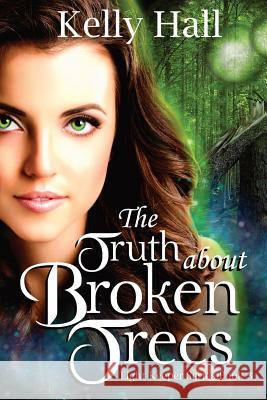 The Truth about Broken Trees Kelly Hall Js Mar 9781539680970 Createspace Independent Publishing Platform - książka