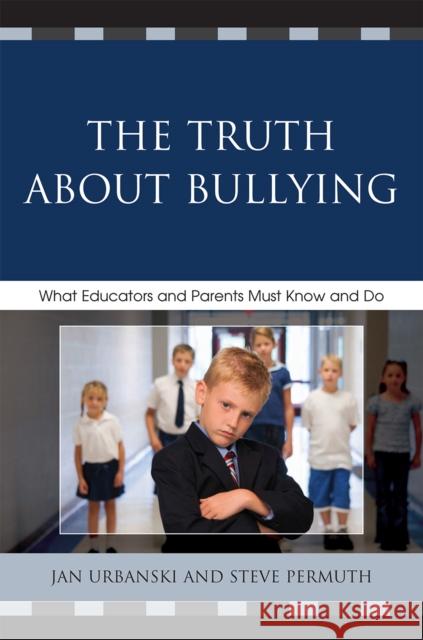 The Truth About Bullying: What Educators and Parents Must Know and Do Urbanski, Jan 9781607094104 Rowman & Littlefield Education - książka