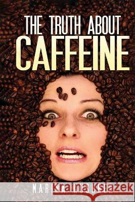 The Truth about Caffeine Marina Kushner   9781632272584 Scr Media Inc - książka