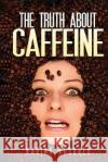 The Truth about Caffeine Marina Kushner   9781632272584 Scr Media Inc