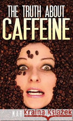 The Truth about Caffeine Marina Kushner 9781632273130 Scr Media Inc - książka