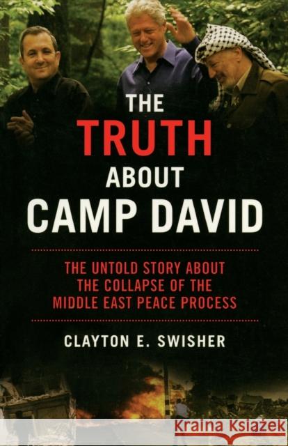 The Truth about Camp David: The Untold Story about the Collapse of the Middle East Peace Process Swisher, Clayton E. 9781560256236 Nation Books - książka