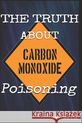 The Truth about Carbon Monoxide Poisoning Matthew E. Mazu 9781093166217 Independently Published - książka