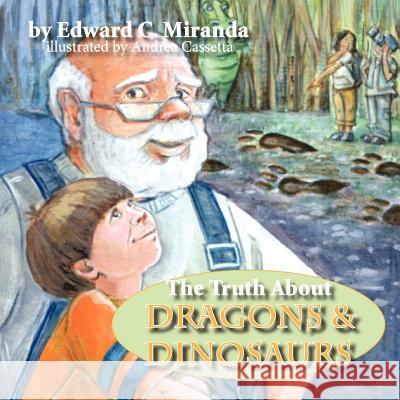 The Truth About Dragons and Dinosaurs Miranda, Edward C. 9781934246221 Peppertree Press - książka